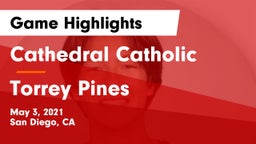 Cathedral Catholic  vs Torrey Pines Game Highlights - May 3, 2021