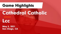 Cathedral Catholic  vs Lcc Game Highlights - May 5, 2021