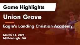 Union Grove  vs Eagle's Landing Christian Academy  Game Highlights - March 31, 2022