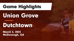 Union Grove  vs Dutchtown  Game Highlights - March 3, 2023