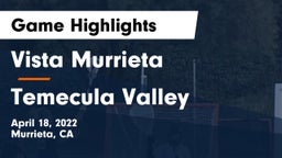 Vista Murrieta  vs Temecula Valley  Game Highlights - April 18, 2022