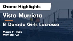 Vista Murrieta  vs El Dorado Girls Lacrosse Game Highlights - March 11, 2023