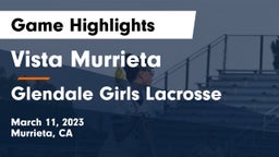 Vista Murrieta  vs Glendale Girls Lacrosse Game Highlights - March 11, 2023