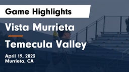 Vista Murrieta  vs Temecula Valley  Game Highlights - April 19, 2023