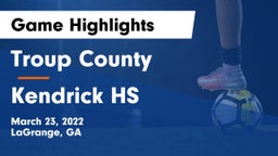 Troup County  vs Kendrick HS Game Highlights - March 23, 2022