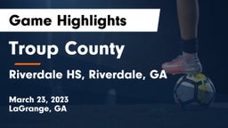 Troup County  vs Riverdale HS, Riverdale, GA Game Highlights - March 23, 2023