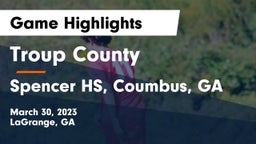 Troup County  vs Spencer HS, Coumbus, GA Game Highlights - March 30, 2023