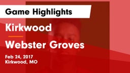 Kirkwood  vs Webster Groves  Game Highlights - Feb 24, 2017
