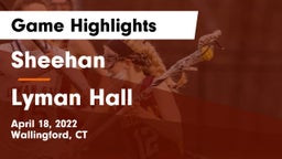 Sheehan  vs Lyman Hall  Game Highlights - April 18, 2022