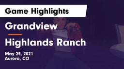 Grandview  vs Highlands Ranch  Game Highlights - May 25, 2021