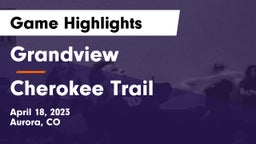 Grandview  vs Cherokee Trail  Game Highlights - April 18, 2023