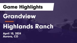 Grandview  vs Highlands Ranch  Game Highlights - April 10, 2024