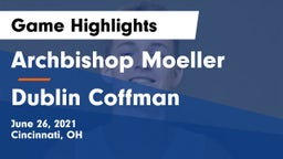 Archbishop Moeller  vs Dublin Coffman  Game Highlights - June 26, 2021