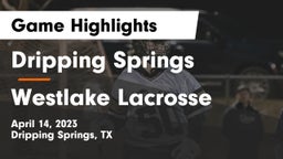 Dripping Springs  vs Westlake Lacrosse Game Highlights - April 14, 2023