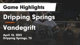 Dripping Springs  vs Vandegrift  Game Highlights - April 18, 2023