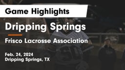 Dripping Springs  vs Frisco Lacrosse Association Game Highlights - Feb. 24, 2024