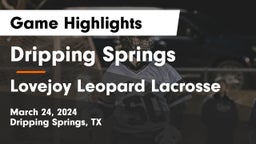 Dripping Springs  vs Lovejoy Leopard Lacrosse Game Highlights - March 24, 2024