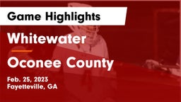 Whitewater  vs Oconee County  Game Highlights - Feb. 25, 2023