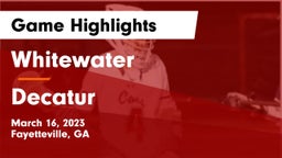 Whitewater  vs Decatur  Game Highlights - March 16, 2023