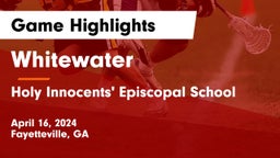 Whitewater  vs Holy Innocents' Episcopal School Game Highlights - April 16, 2024
