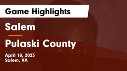 Salem  vs Pulaski County  Game Highlights - April 18, 2023