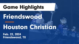 Friendswood  vs Houston Christian  Game Highlights - Feb. 22, 2024
