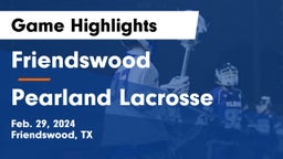 Friendswood  vs Pearland Lacrosse Game Highlights - Feb. 29, 2024