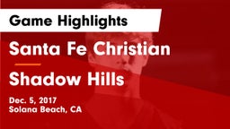 Santa Fe Christian  vs Shadow Hills  Game Highlights - Dec. 5, 2017