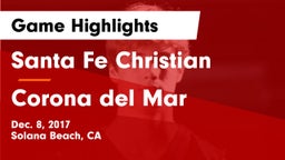 Santa Fe Christian  vs Corona del Mar  Game Highlights - Dec. 8, 2017