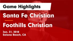 Santa Fe Christian  vs Foothills Christian Game Highlights - Jan. 31, 2018