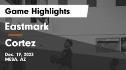 Eastmark  vs Cortez  Game Highlights - Dec. 19, 2023