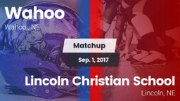 Matchup: Wahoo  vs. Lincoln Christian School 2017