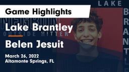 Lake Brantley  vs  Belen Jesuit  Game Highlights - March 26, 2022