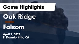 Oak Ridge  vs Folsom  Game Highlights - April 2, 2022