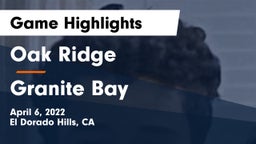 Oak Ridge  vs Granite Bay  Game Highlights - April 6, 2022