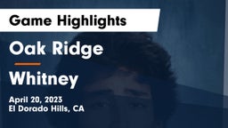 Oak Ridge  vs Whitney Game Highlights - April 20, 2023