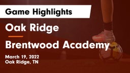 Oak Ridge  vs Brentwood Academy  Game Highlights - March 19, 2022