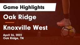 Oak Ridge  vs Knoxville West  Game Highlights - April 26, 2022