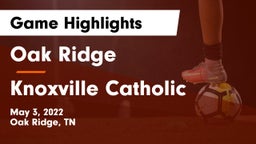 Oak Ridge  vs Knoxville Catholic  Game Highlights - May 3, 2022