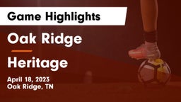Oak Ridge  vs Heritage  Game Highlights - April 18, 2023
