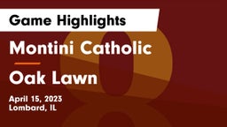 Montini Catholic  vs Oak Lawn  Game Highlights - April 15, 2023