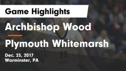 Archbishop Wood  vs Plymouth Whitemarsh  Game Highlights - Dec. 23, 2017