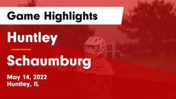 Huntley  vs Schaumburg  Game Highlights - May 14, 2022