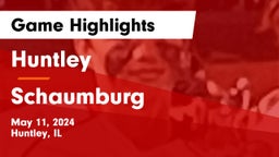 Huntley  vs Schaumburg  Game Highlights - May 11, 2024