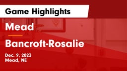 Mead  vs Bancroft-Rosalie  Game Highlights - Dec. 9, 2023