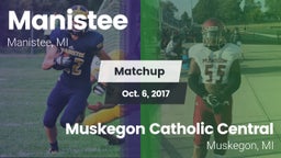 Matchup: Manistee  vs. Muskegon Catholic Central  2017