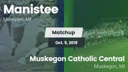 Matchup: Manistee  vs. Muskegon Catholic Central  2018