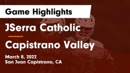 JSerra Catholic  vs Capistrano Valley Game Highlights - March 8, 2022
