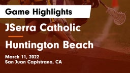 JSerra Catholic  vs Huntington Beach  Game Highlights - March 11, 2022