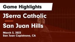 JSerra Catholic  vs San Juan Hills  Game Highlights - March 3, 2023